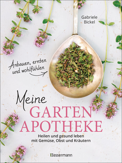 Title details for Meine Gartenapotheke. Heilen und gesund leben mit Gemüse, Obst und Kräutern aus dem eigenen Garten by Gabriele Bickel - Available
